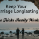 Keep Your Marriage Longlasting! These Tricks Really Work!