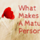 What Makes You a Mature Person?