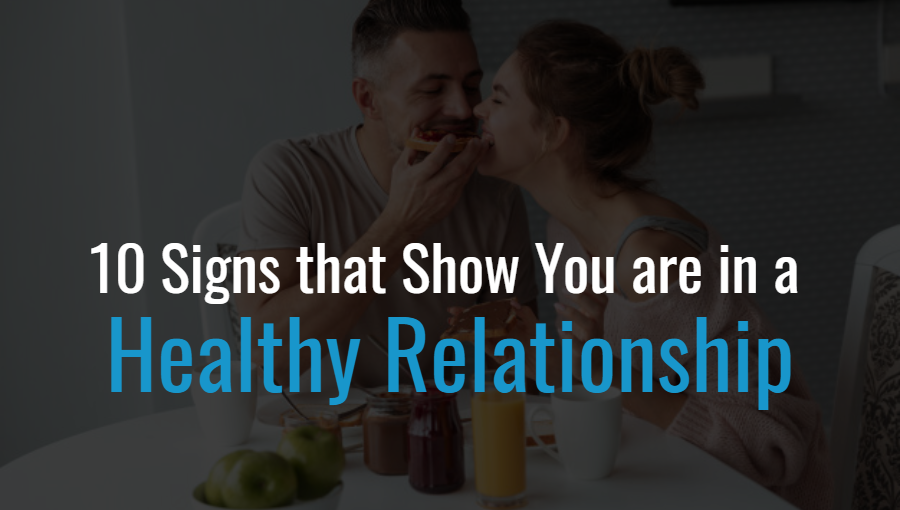 10 Signs that Show You are in a Healthy Relationship