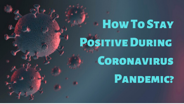 How To Stay Positive During The Coronavirus Pandemic?